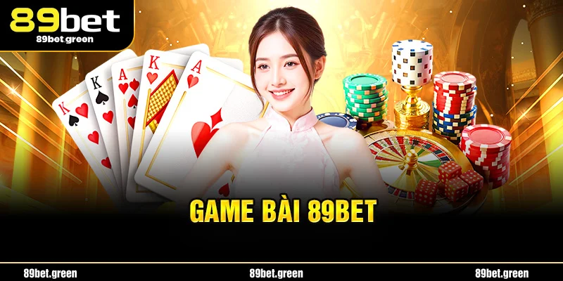 Game Bài 89BET - Nơi hội tụ tinh hoa 